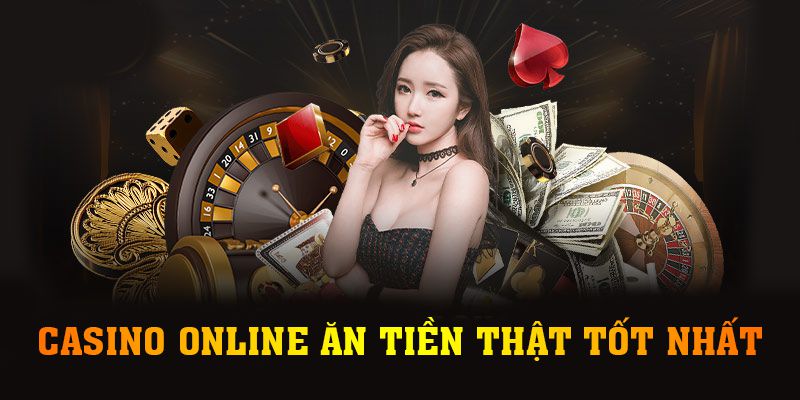 Casino Online Ăn Tiền Thật Tốt Nhất Năm 2024