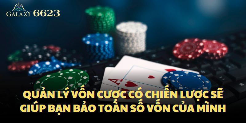 Quản lý vốn cược có chiến lược sẽ giúp bạn bảo toàn số vốn của mình